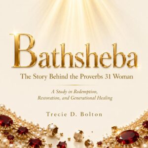 Bathsheba The Story Behind the Proverb 31 Woman